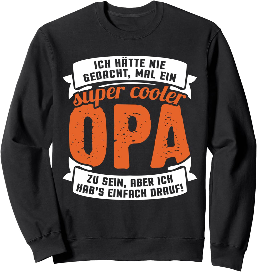 Ich hätte nie gedacht, mal ein super cooler Opa zu sein... Sweatshirt