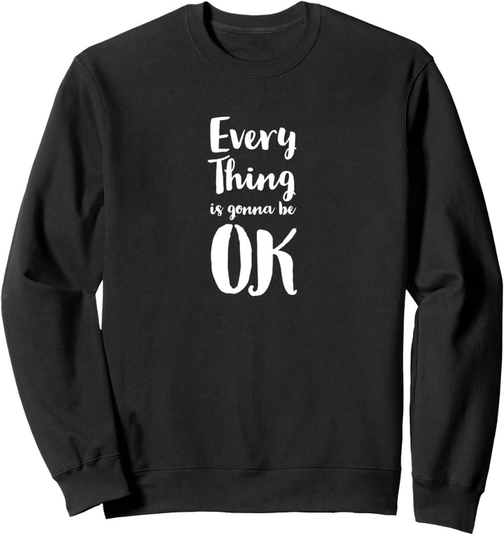 Everything is gonna be ok Sweatshirt