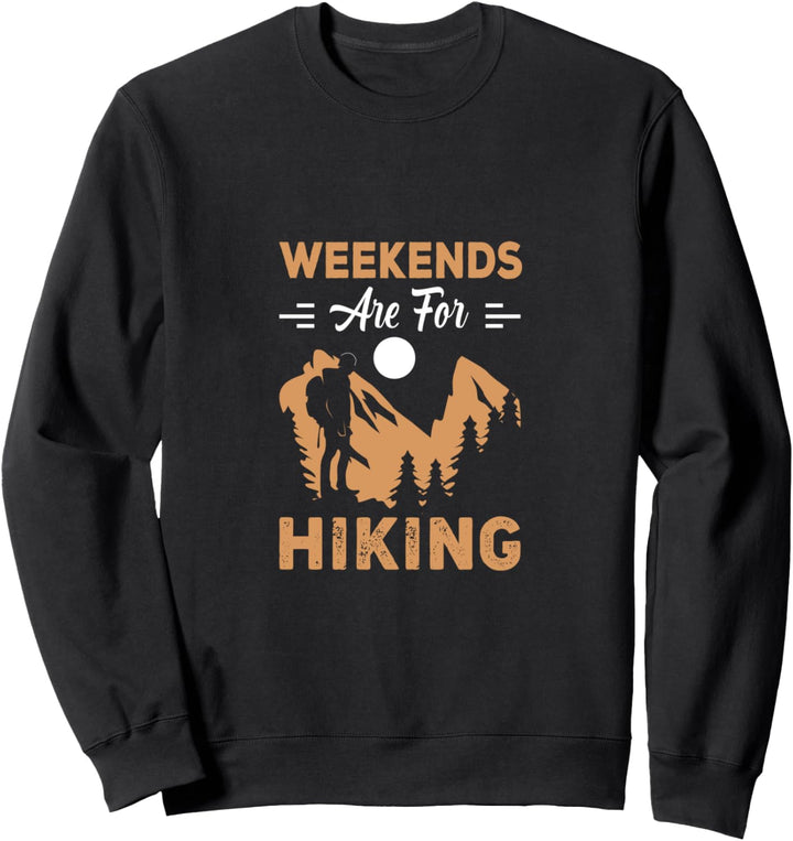 Weekend Forecast Hiking Weekends Are For Hiking Sweatshirt