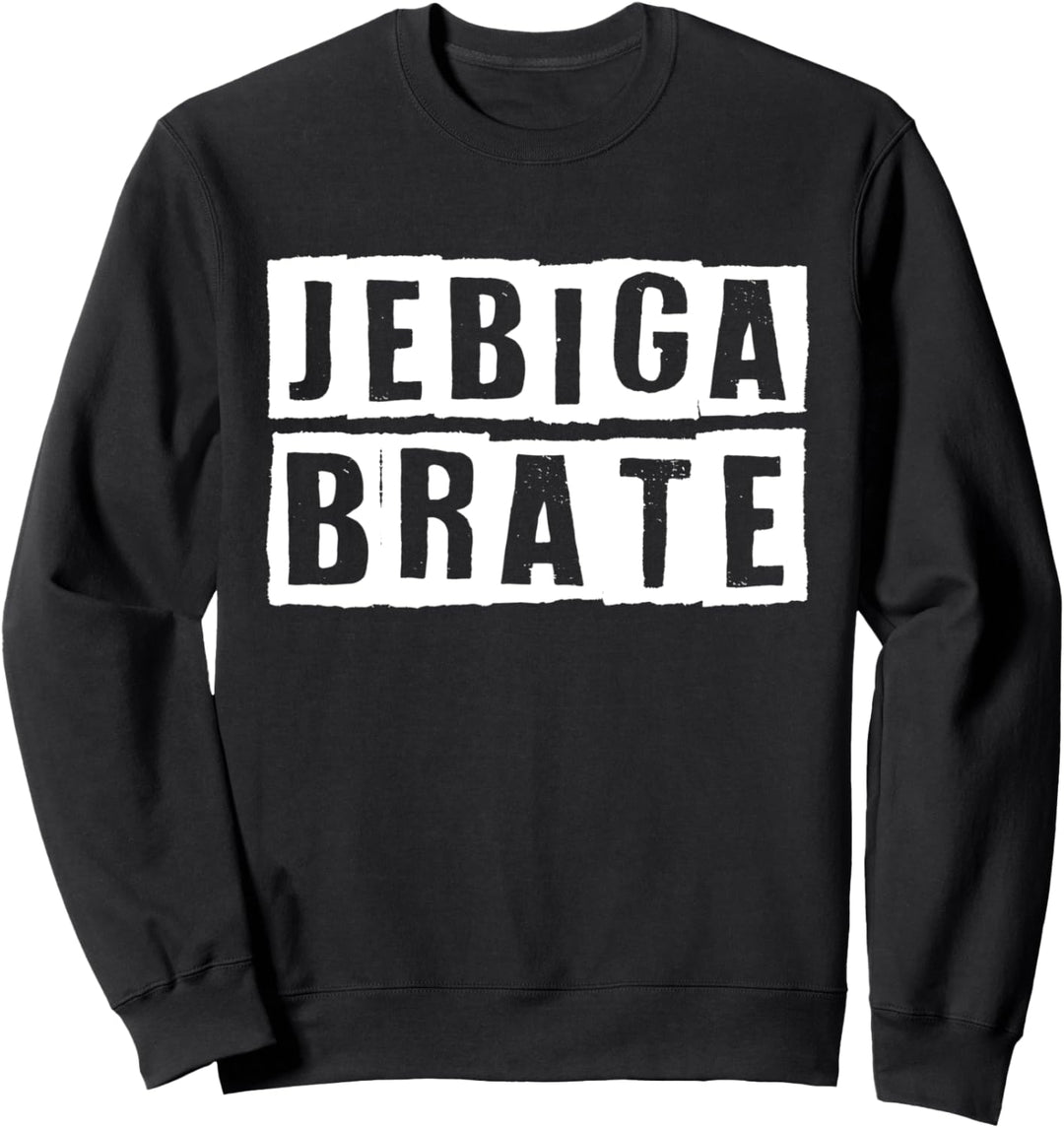 Jebiga Brate - Cooles Balkan Bosnien Kroatien Serbien Slang Sweatshirt