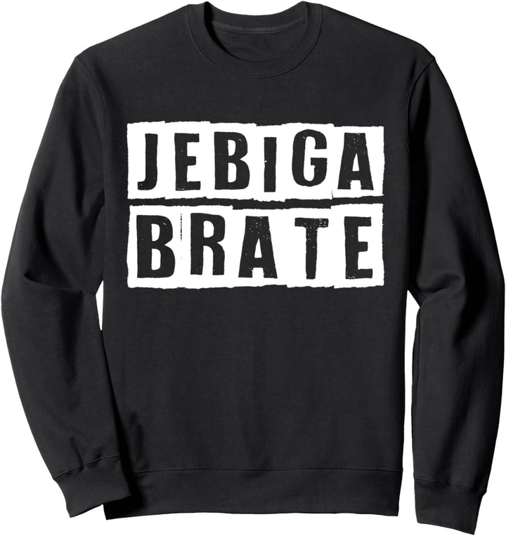 Jebiga Brate - Cooles Balkan Bosnien Kroatien Serbien Slang Sweatshirt