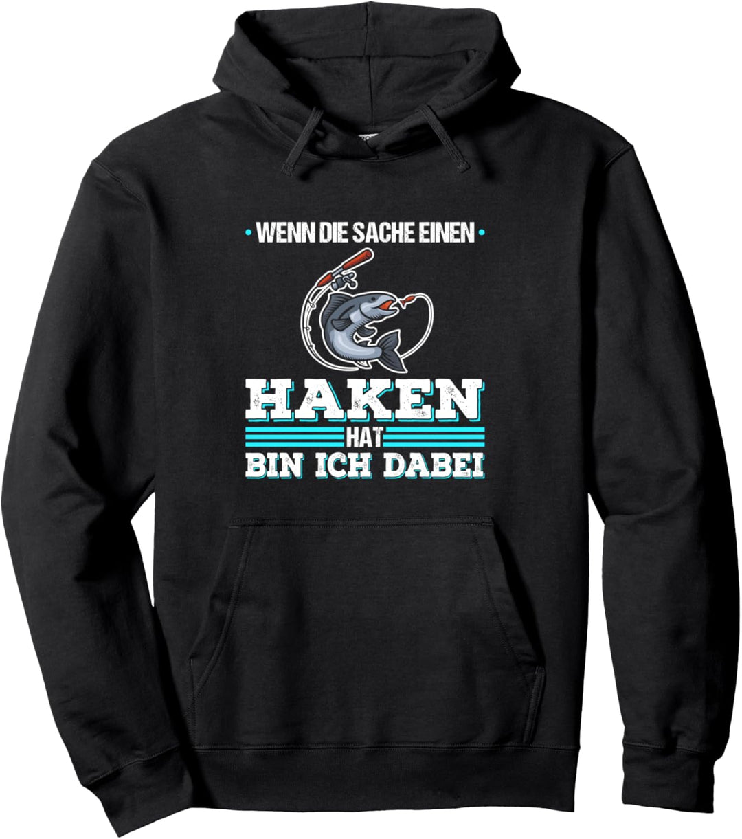 Wenn Die Sache Einen Haken Hat Bin Ich Dabei Angler Pullover Hoodie
