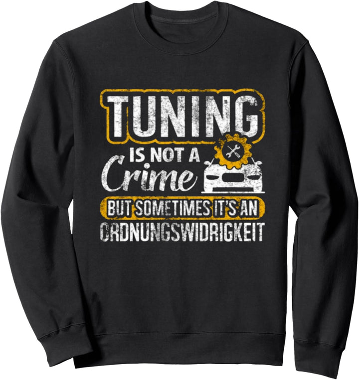 Tuning Is Not a Crime Sweatshirt
