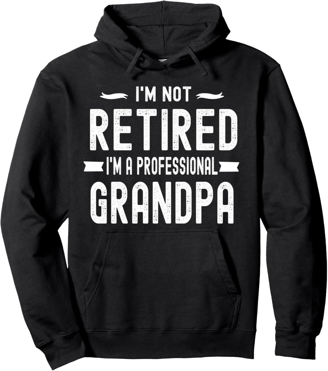 Funny Grandpa I'm Not Retired I'm A Professional Grandpa Pullover Hoodie