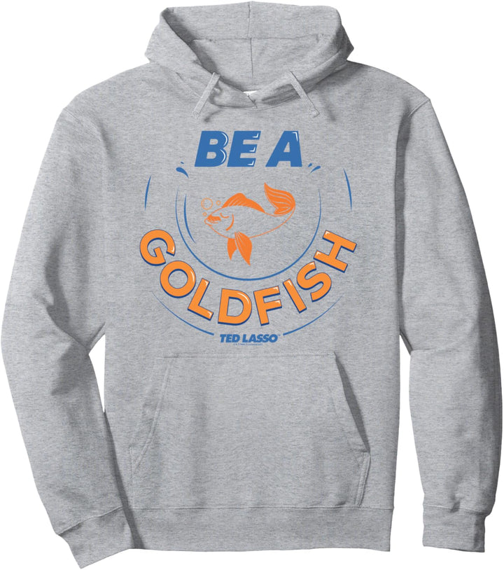 Ted Lasso Be A Goldfish Pullover Hoodie