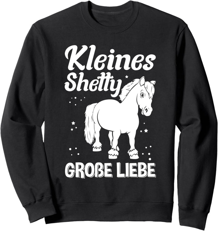 Shetland Pony - Kleines Shetty Grosse Liebe | Pferde Reiten Sweatshirt