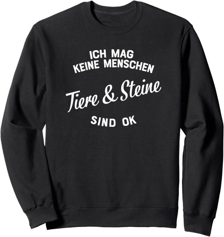 Ich mag keine Menschen Tiere und Steine sind ok Sweatshirt