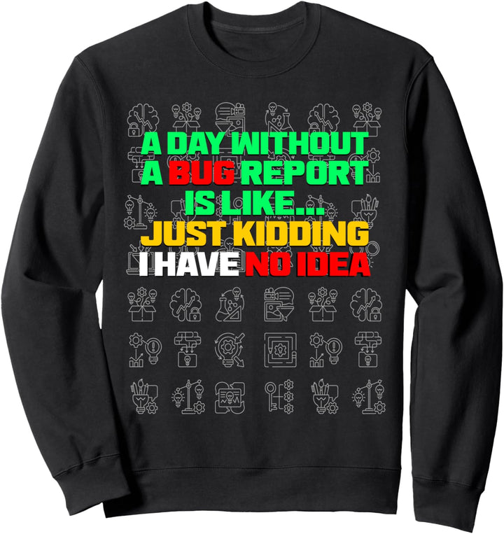 Ein Tag ohne Bug Report Funny Life Developer QA Tester Sweatshirt
