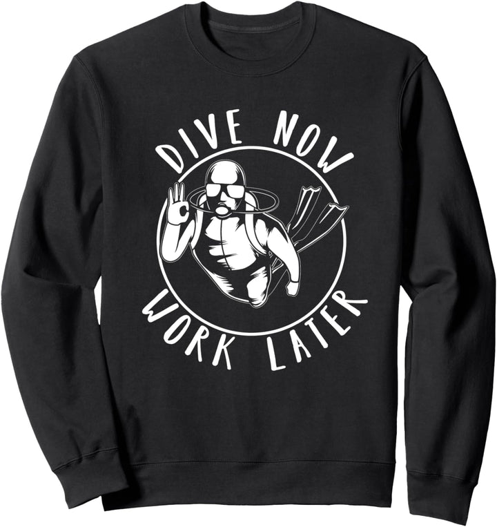 Dive Now Work Later, Tauch Sprüche, Diver, Lustiges Taucher Sweatshirt