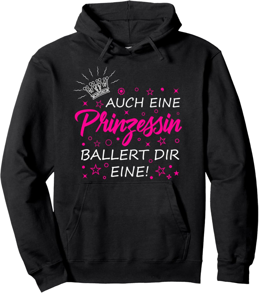 Auch eine Prinzessin ballert dir eine - Sarkasmus Ironie Pullover Hoodie