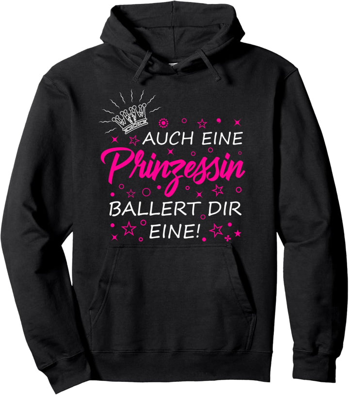 Auch eine Prinzessin ballert dir eine - Sarkasmus Ironie Pullover Hoodie