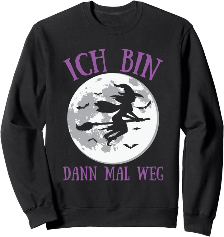 Ich Bin Dann Mal Weg Hexe Besen Hexerei Hexen Mond Spruch Sweatshirt