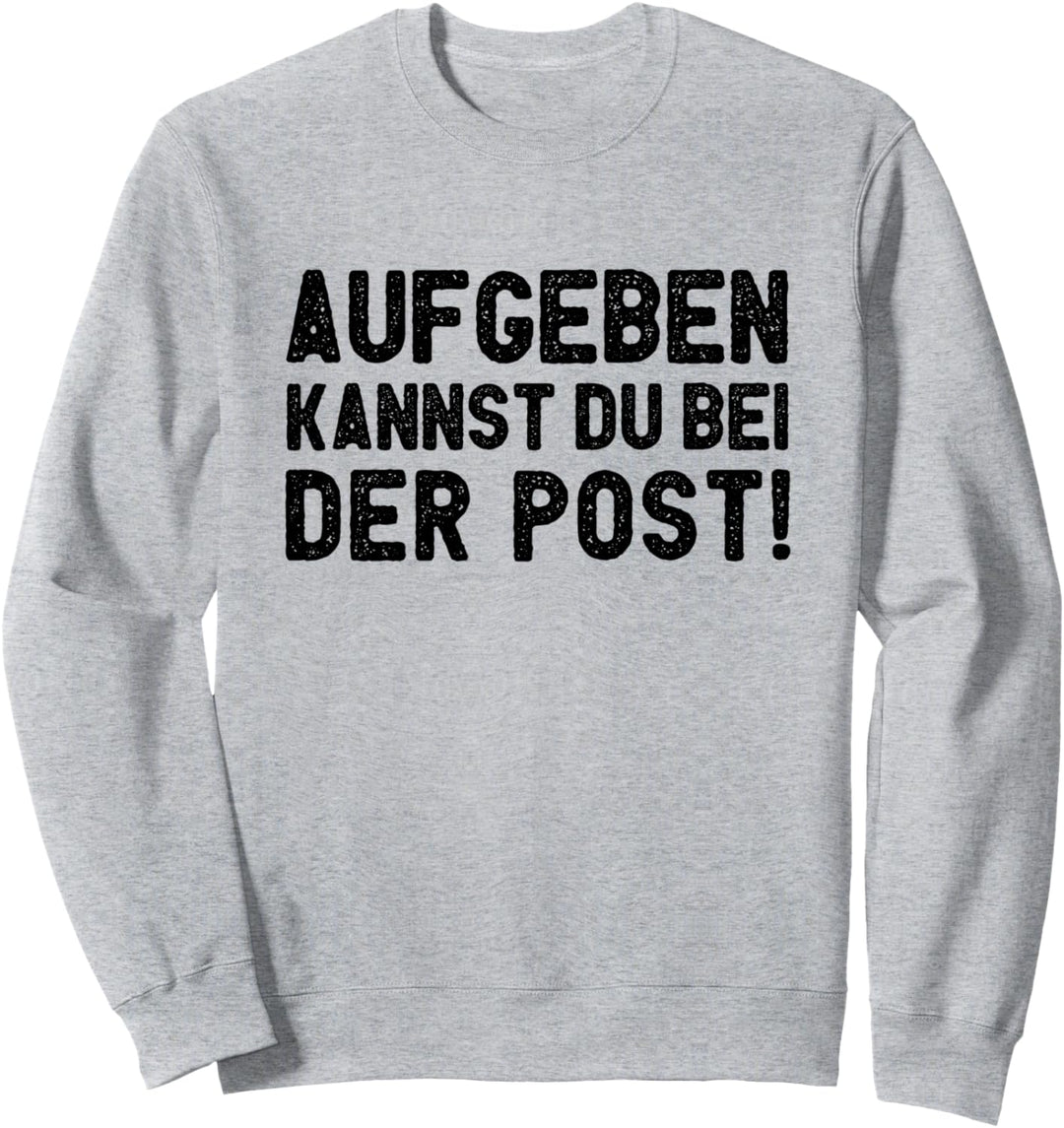 Aufgeben Kannst Du Bei der Post Sweatshirt