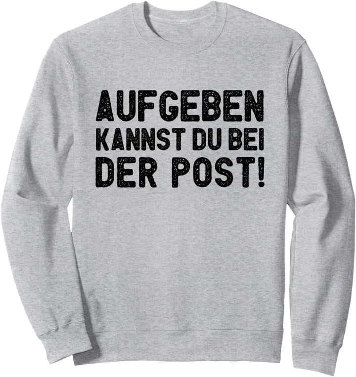 Aufgeben Kannst Du Bei der Post Sweatshirt