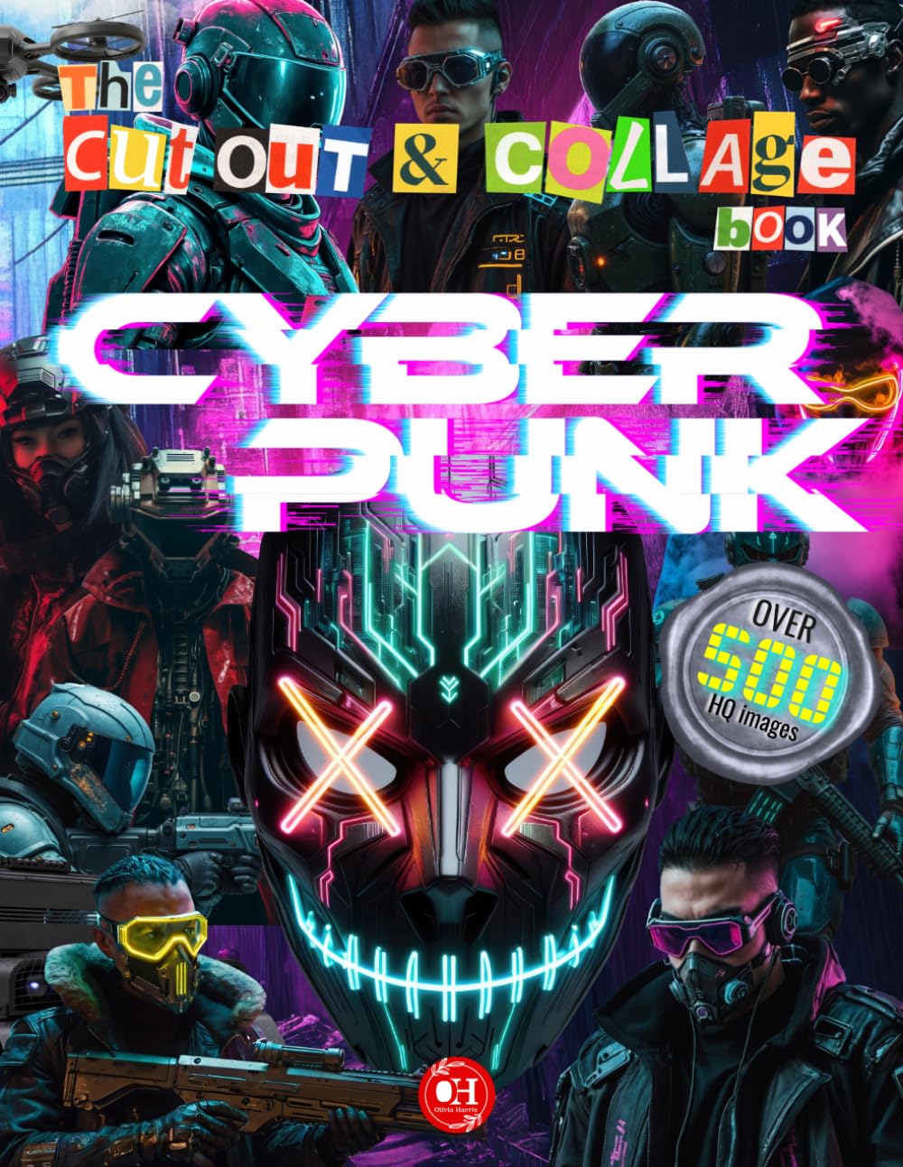 The Cut Out And Collage Book - Cyberpunk Edition: 500+ Neon Tech Elements, Futuristic Characters, an