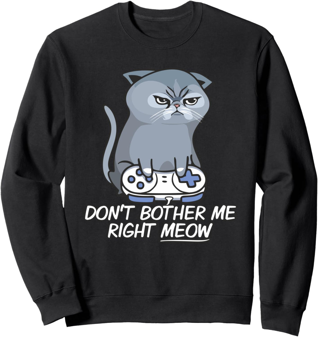 Angry Video Gamer Don't Bother Me Right Meow Funny Cat Lover Sweatshirt