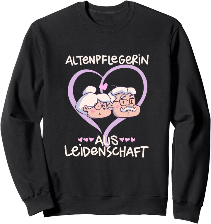 Altenpfleger Aus Leidenschaft Altenpflege I Altenpflegerin Sweatshirt