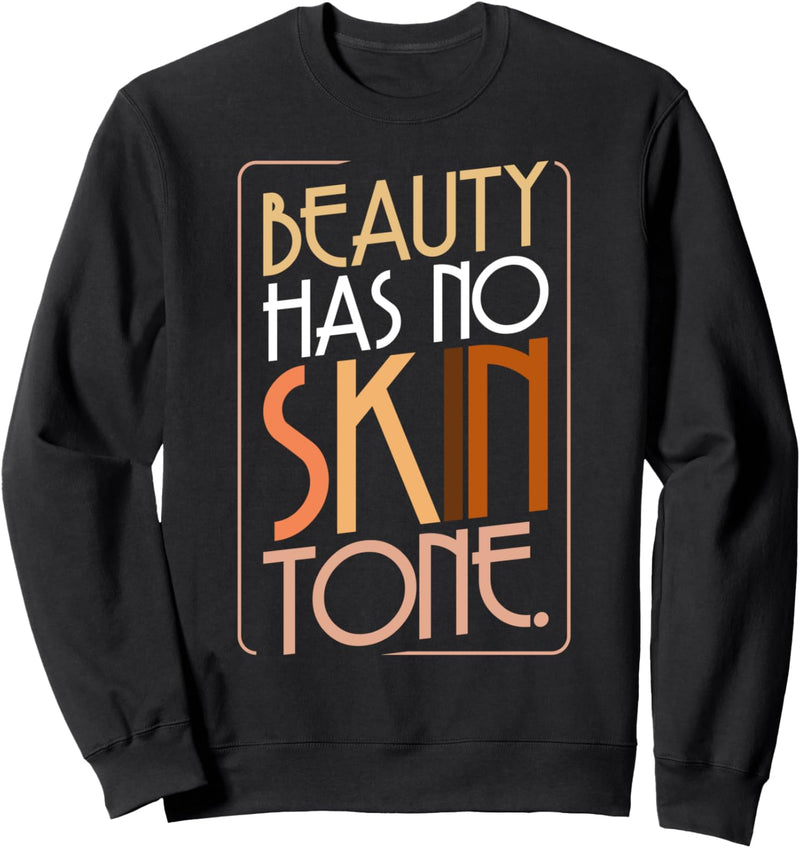 Beauty Has No Skin Tone Melanin Anti-Rassismus Hautfarbe Sweatshirt