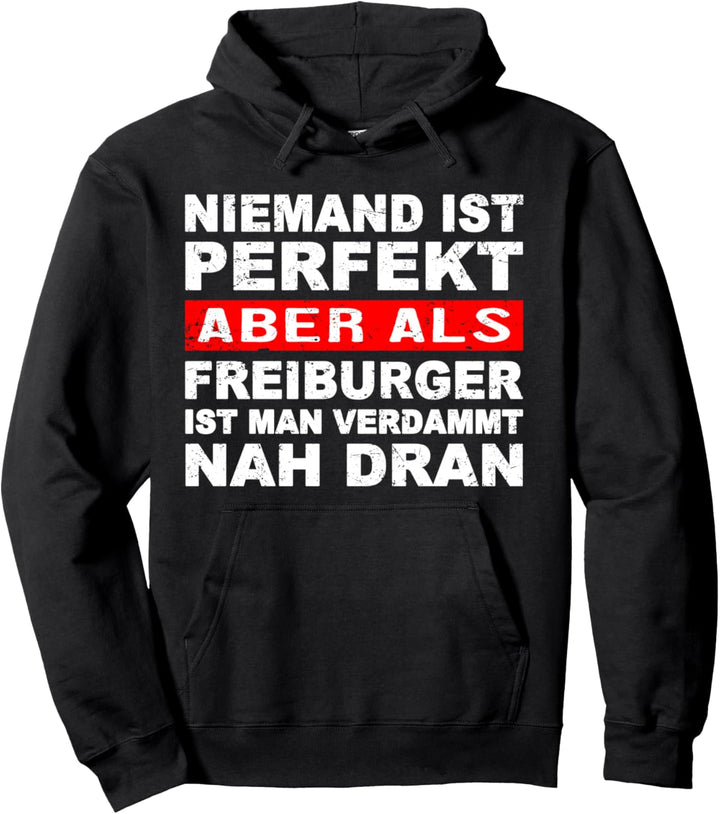 Niemand Ist Perfekt Aber Als Freiburger Nah Dran Stadt Pullover Hoodie