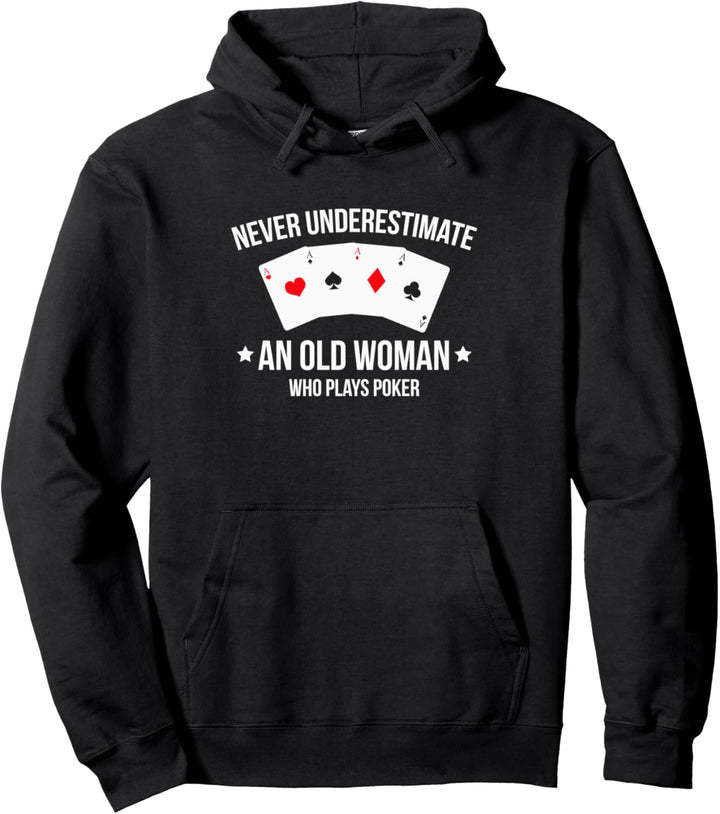 Never Understimate An Old Woman Who Plays Poker Pullover Hoodie