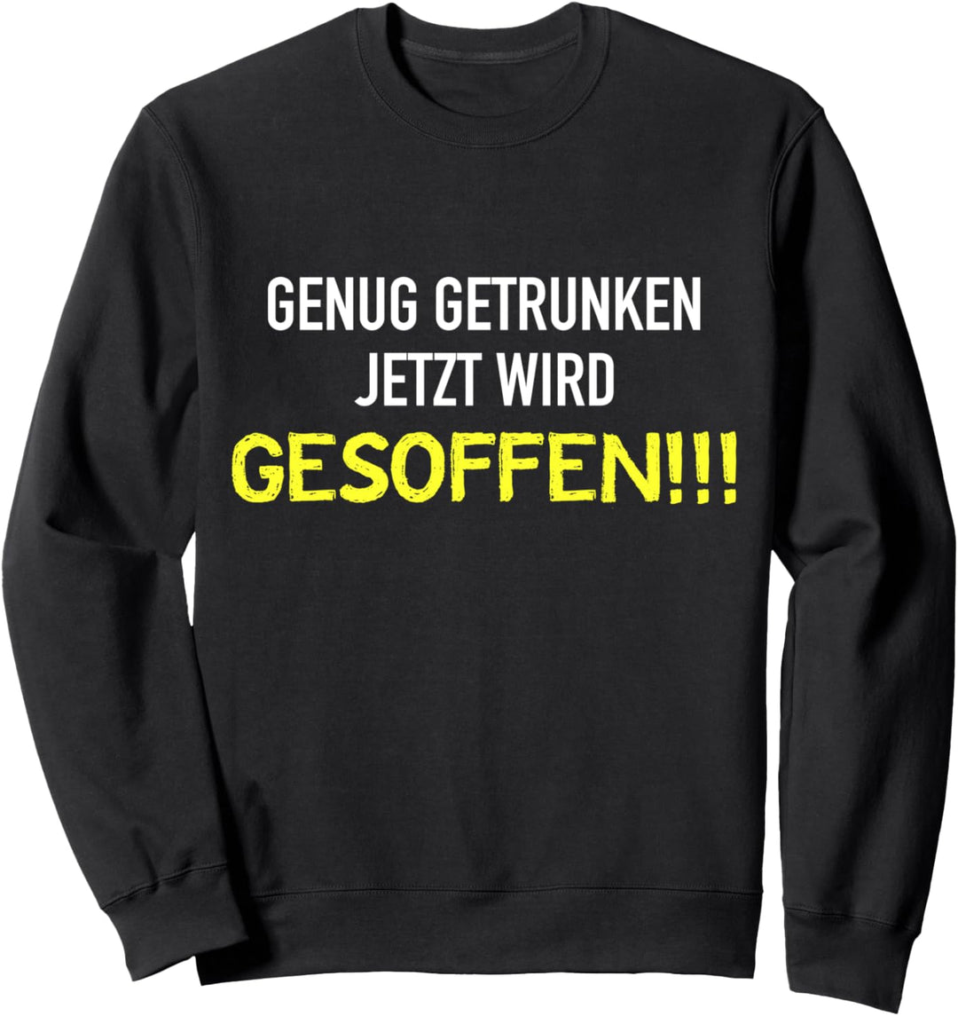 Genug Getrunken Jetzt Wird Gesoffen Witz Party Sweatshirt