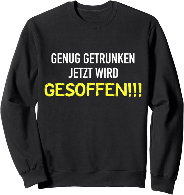 Genug Getrunken Jetzt Wird Gesoffen Witz Party Sweatshirt