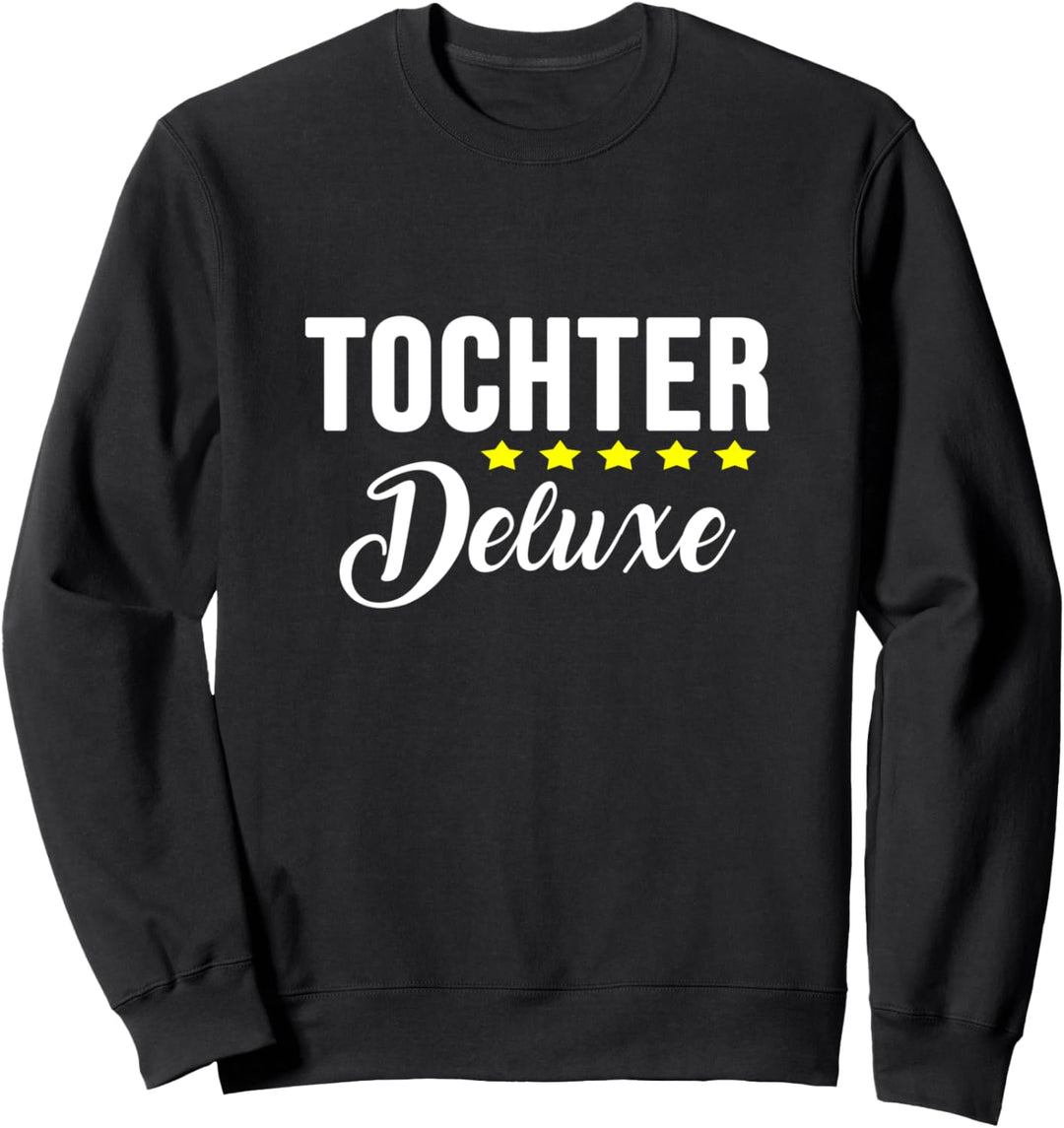 Tochter Deluxe Lustiges Geschenk Für Lieblingstochter Sweatshirt