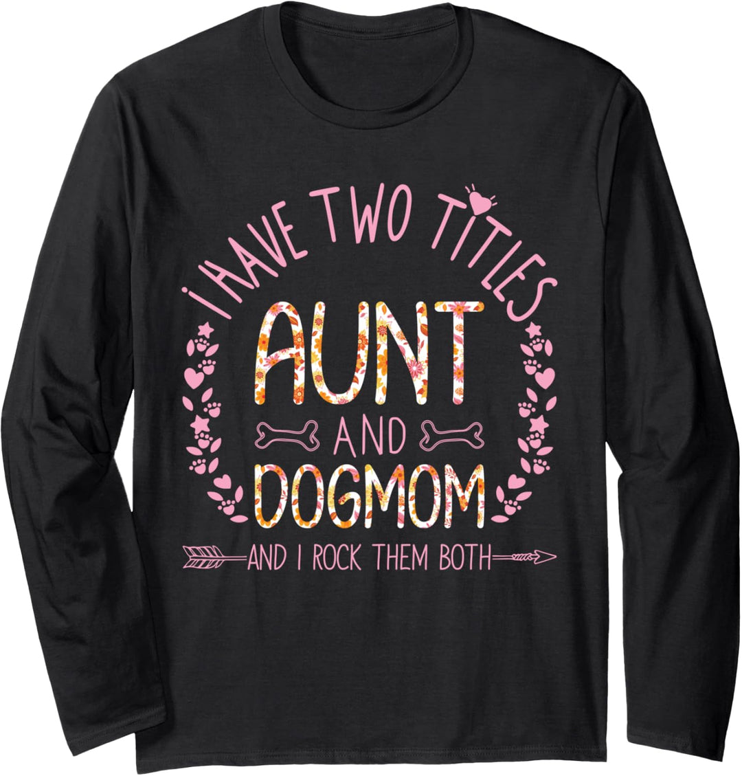 I Have Two Titles Aunt And DogMom Cute Auntie Dog Lover Gift Langarmshirt