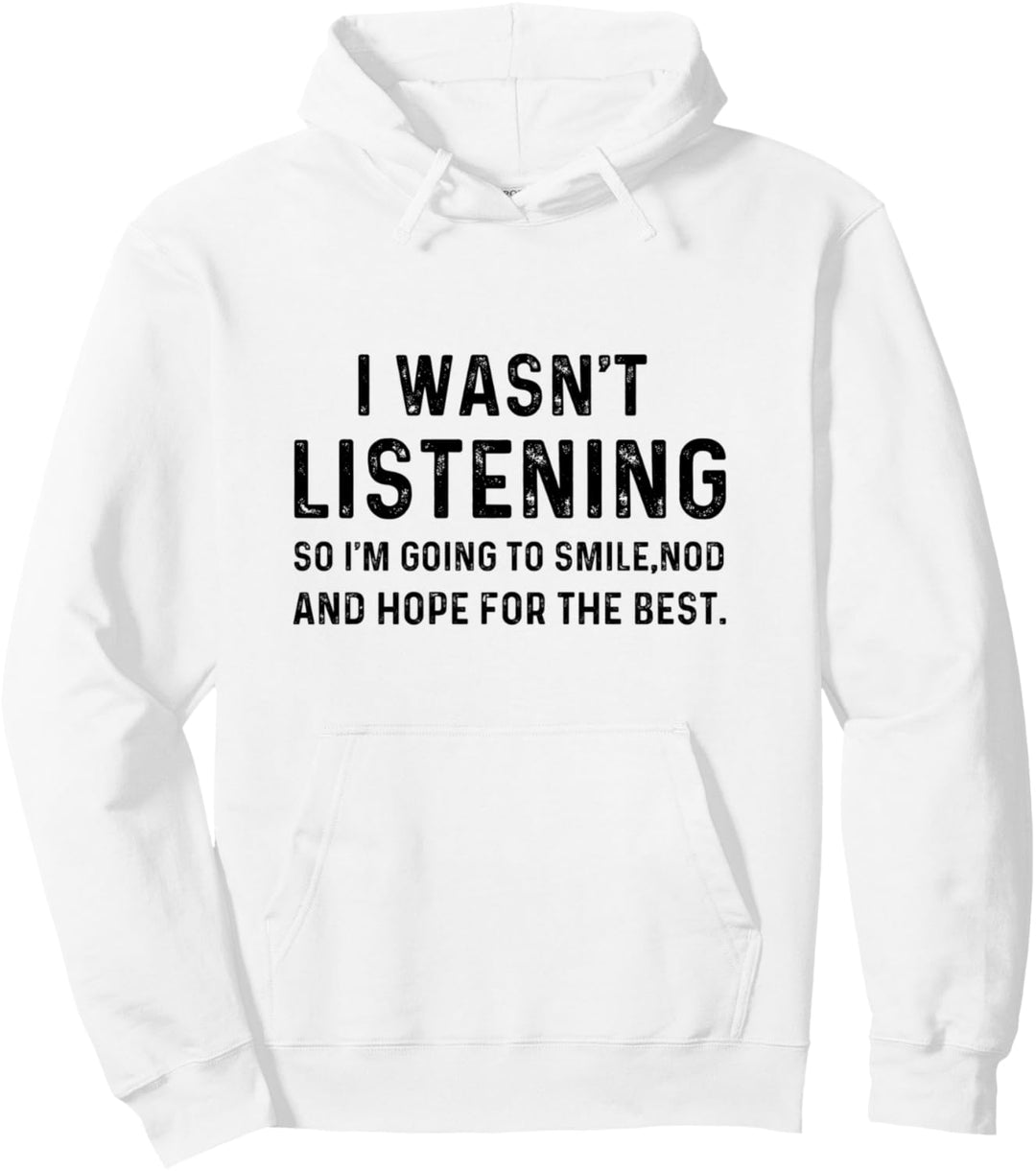 I Wasn't Listening So I'm Going To Smile Nod Funny Sarcastic Pullover Hoodie