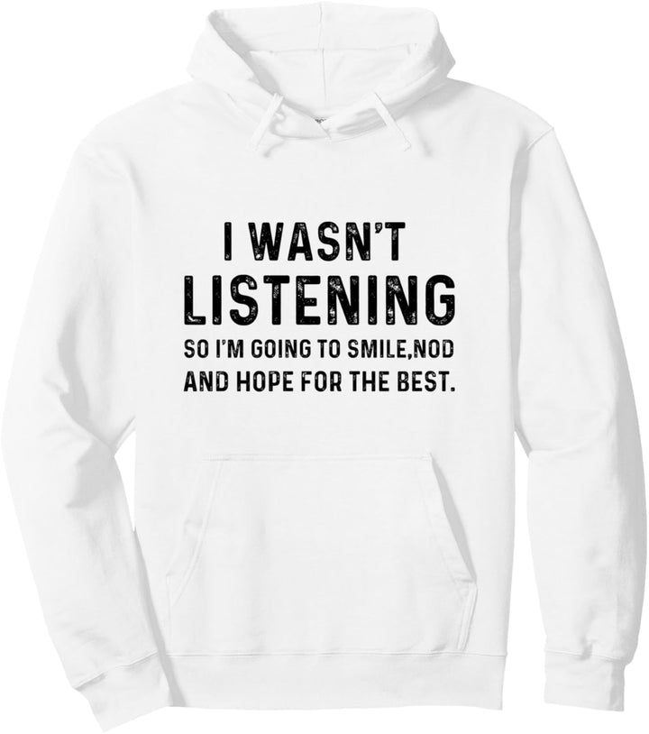 I Wasn't Listening So I'm Going To Smile Nod Funny Sarcastic Pullover Hoodie