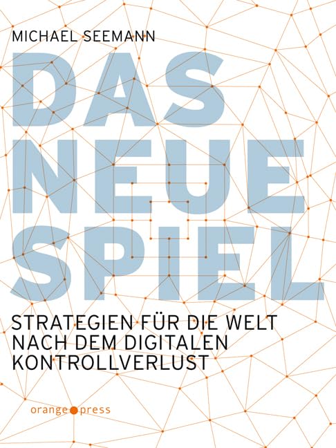 Das neue Spiel: Strategien für die Welt nach dem digitalen Kontrollverlust, Taschenbuch
