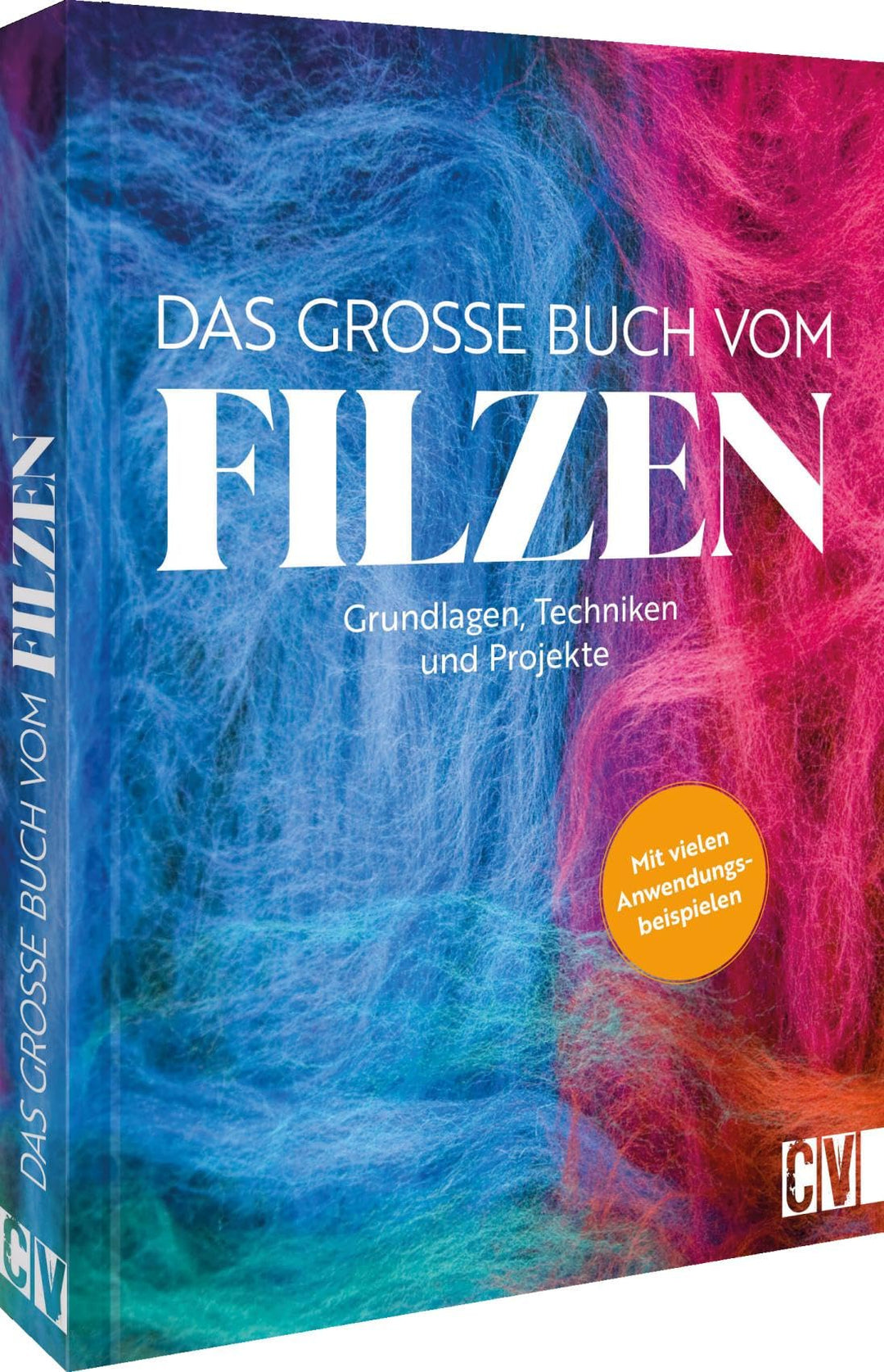 Das grosse Buch vom Filzen: Grundlagen, Techniken, Projekte. Mit vielen Anwendungsbeispielen, Gebund