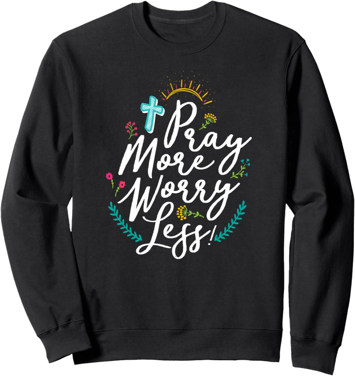Bete mehr Sorgen Sie sich weniger christlicher Glaube für Männer Frauen Sweatshirt