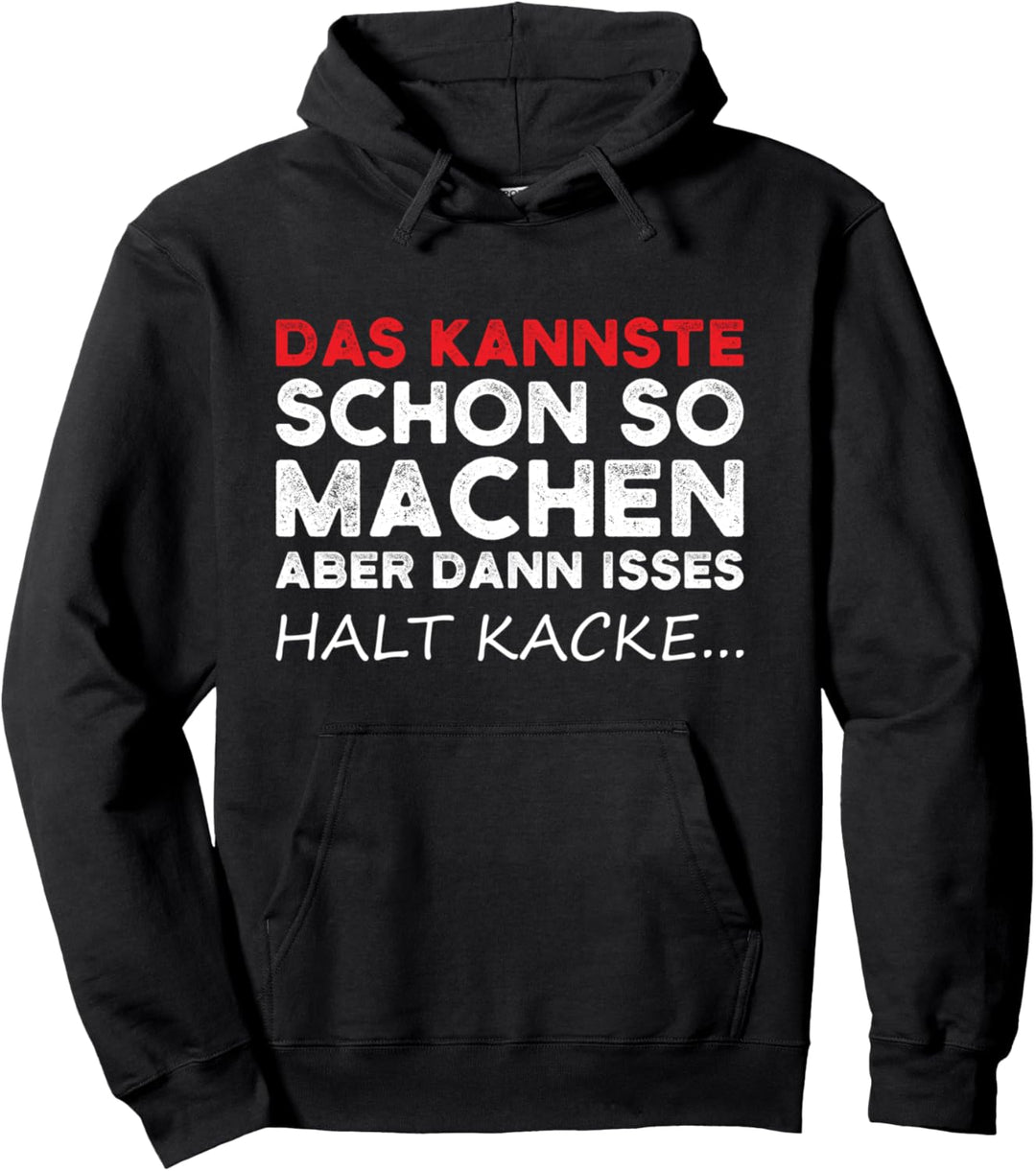 Das kannste schon so machen aber dann isses halt kacke Pullover Hoodie