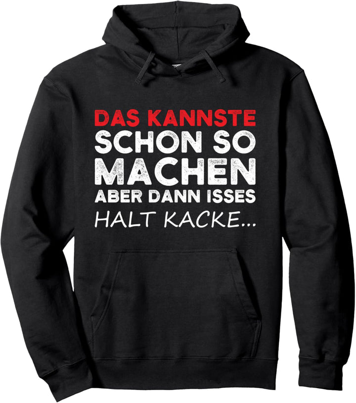 Das kannste schon so machen aber dann isses halt kacke Pullover Hoodie
