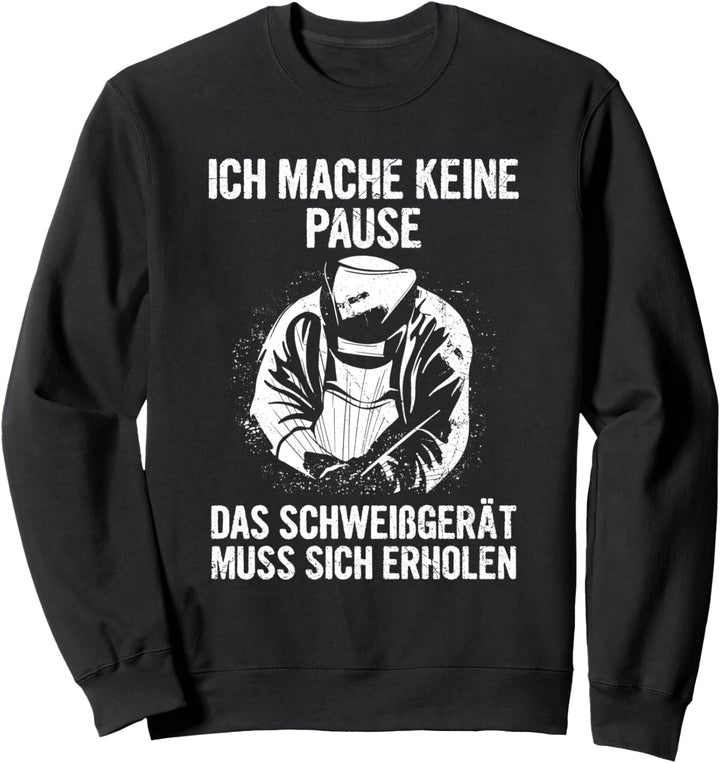 Ich Mache Keine Pause Schweissgerät Schweissen Schweisser Sweatshirt
