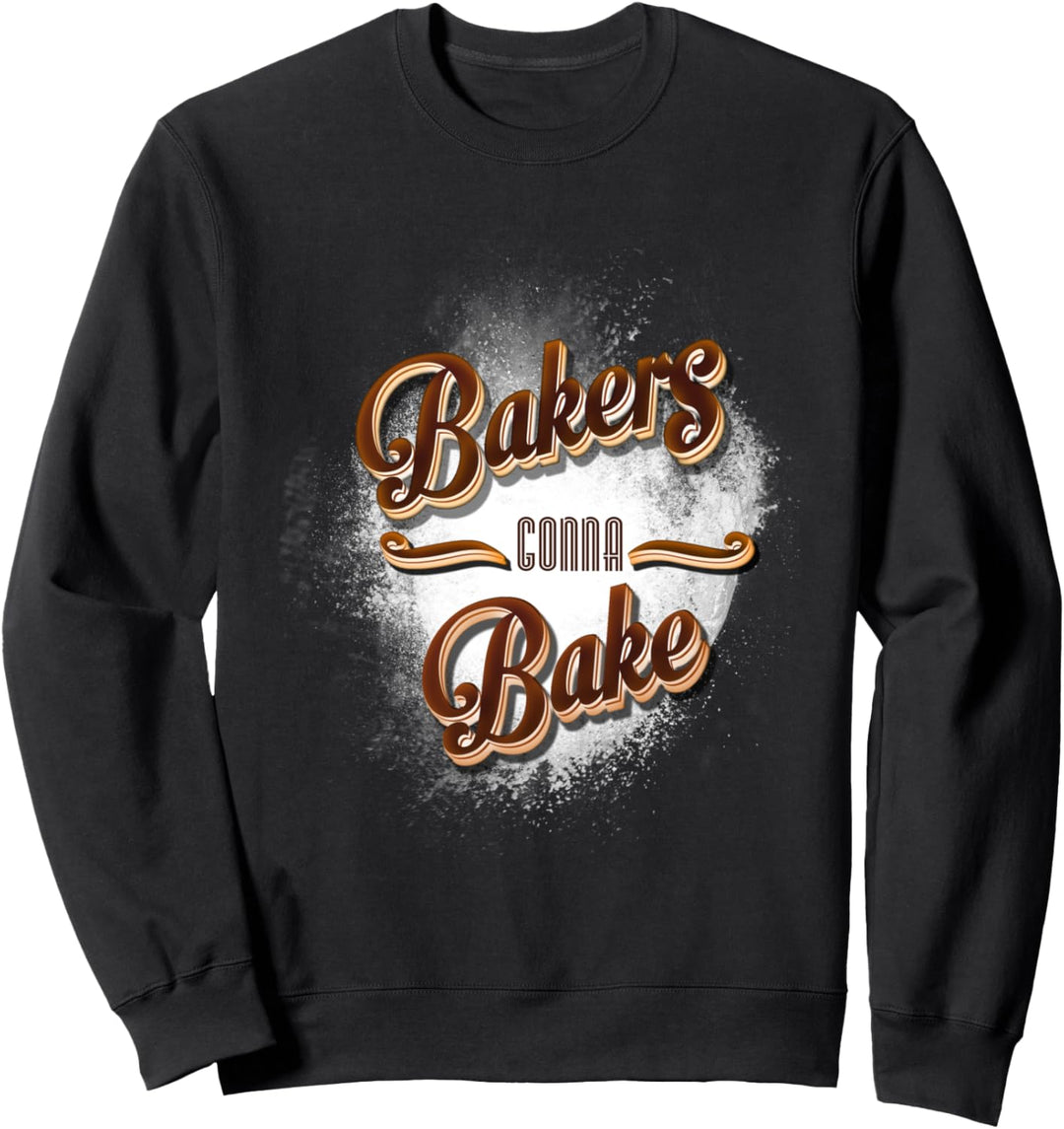 Bakers Gonna Bake Lustiges Bäcker Geschenk Sweatshirt