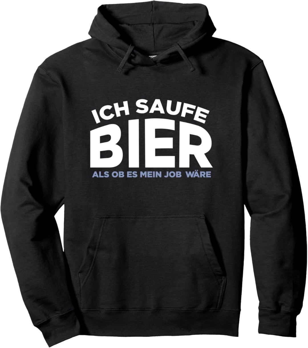 Ich saufe Bier als ob es mein Job wäre Pullover Hoodie