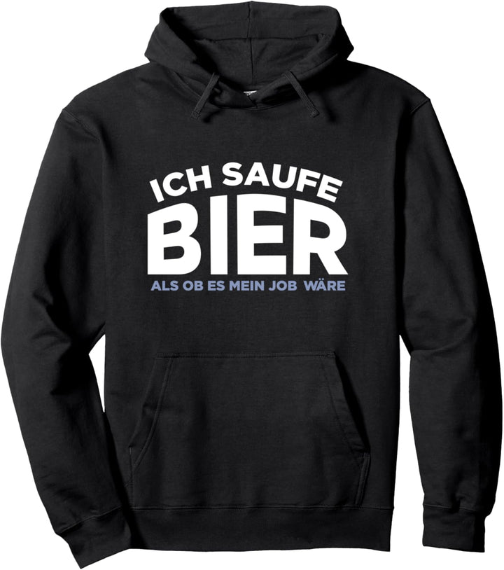 Ich saufe Bier als ob es mein Job wäre Pullover Hoodie