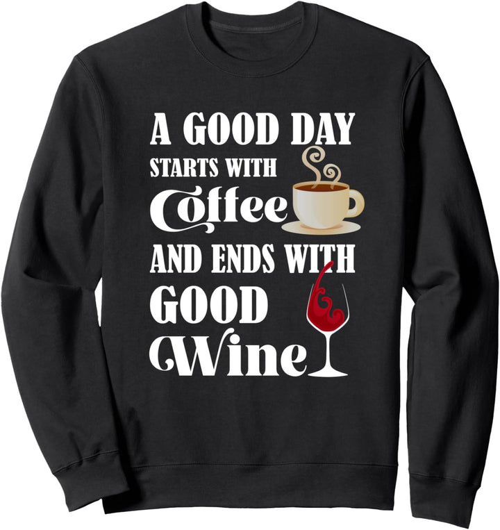Ein Guter Tag Beginnt Mit Kaffee und Endet Mit Wein Sweatshirt
