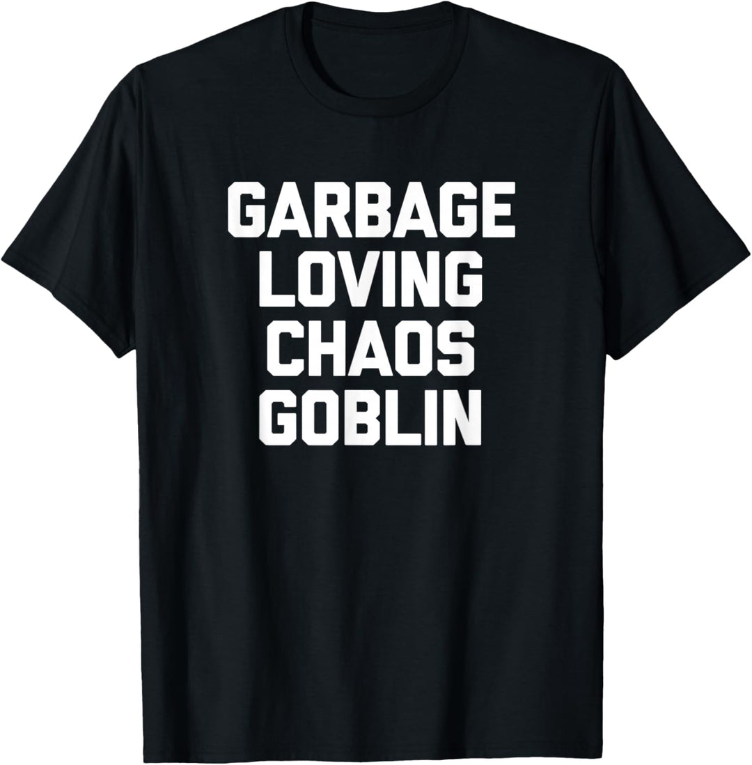 Garbage Loving Chaos Goblin T-Shirt Lustig Spruch sarkastisch T-Shirt