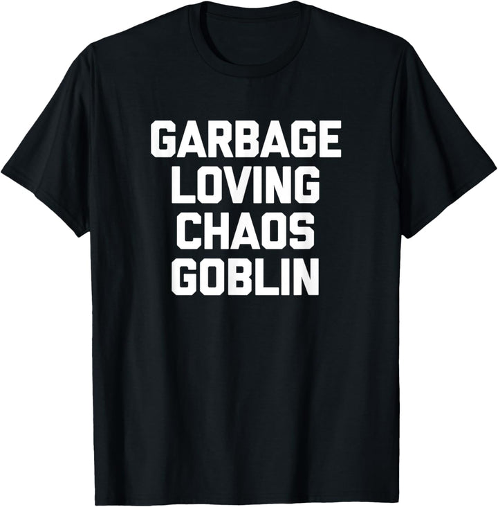 Garbage Loving Chaos Goblin T-Shirt Lustig Spruch sarkastisch T-Shirt
