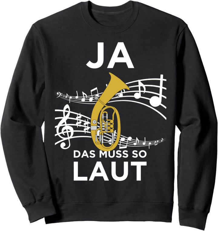 Ja Das Muss So Laut Lustiges Tenorhorn Design Sweatshirt