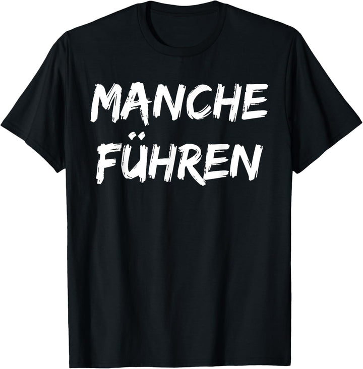 Manche Führen manche Folgen T-Shirt