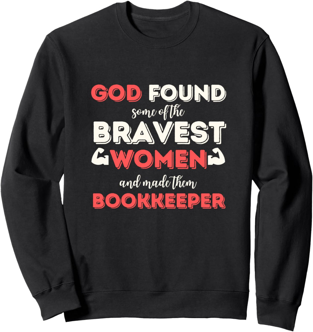Gott gefunden Einige der mutigsten Frauen Buchhalterin Sweatshirt