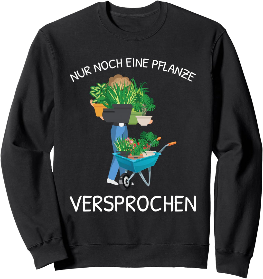 Gärtner Garten Nur Noch Eine Pflanze Hobbygärtner Floristin Sweatshirt