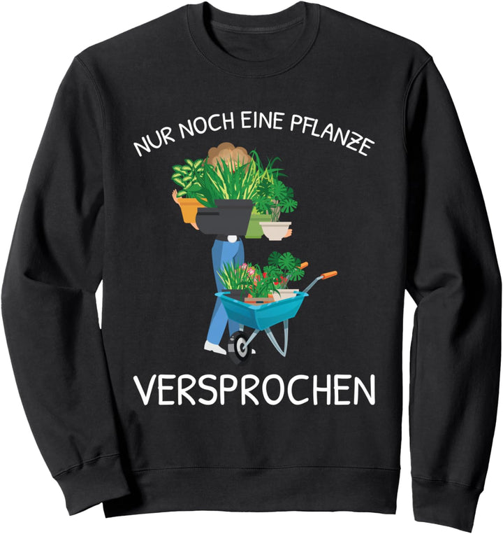 Gärtner Garten Nur Noch Eine Pflanze Hobbygärtner Floristin Sweatshirt