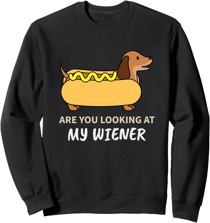 Funny Dachshund Owner Gift - Are You Looking at My Wiener Sweatshirt