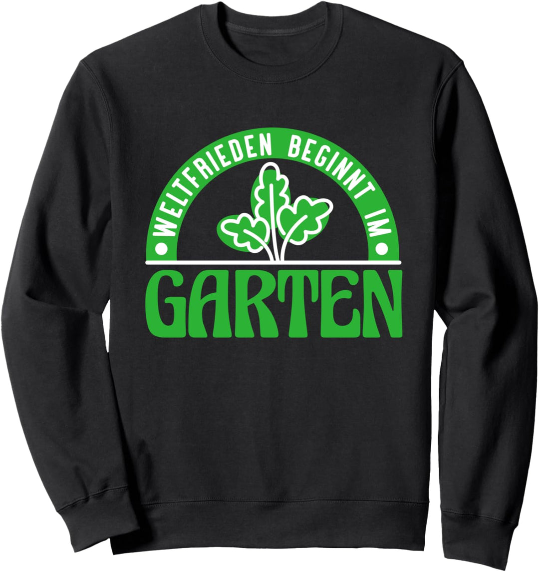 Weltfrieden Beginnt Im Garten Gärtner Garten Sweatshirt