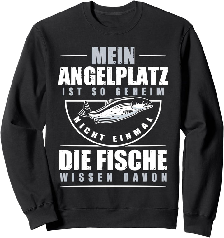 mein angelplatz ist so geheim nicht einmal die fische wissen Sweatshirt